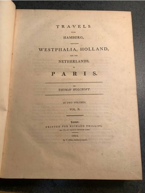 Holcroft, Thomas Travels from Hamburg, through Westphalia, Holland, and the Netherlands, to Paris by Thomas Holcroft in two volumes.