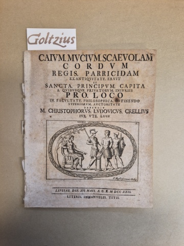 Crell, Christoph Ludwig Caium Mucium Scaevolam cordum regis parricidam ex antiquitate eruit Leipzig Tietze 1722