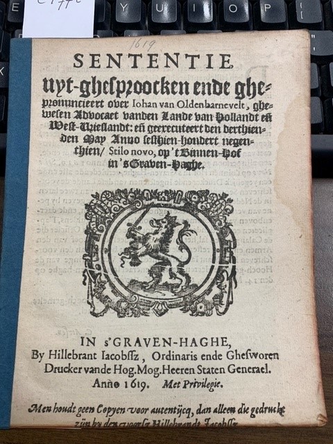 --- Sententie uyt-ghesproocken ende ghepronuncieert over Johan van Oldenbarnevelt, ghewesen advocaet vanden lande van Hollandt (...) en geexecuteert den 13-5-1619 op 't Binnenhof in 's Graven-Haghe. 's Gravenhage, H. Jacobssz, 1619.