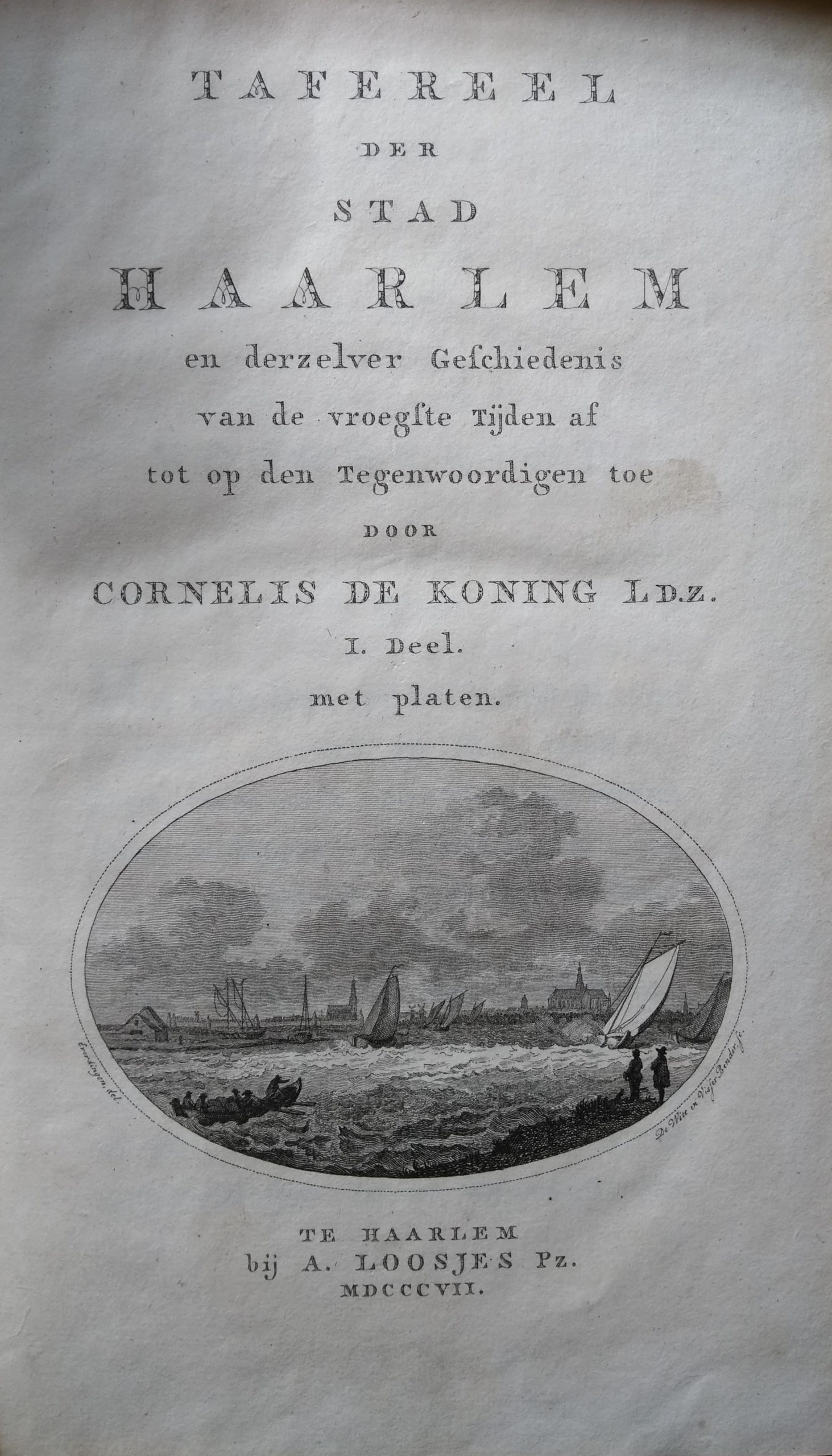 Cornelis de Koning Tafereel der stad Haarlem en derzelver Geschiedenis van de vroegste Tijden af tot op den Tegenwoordigen toe