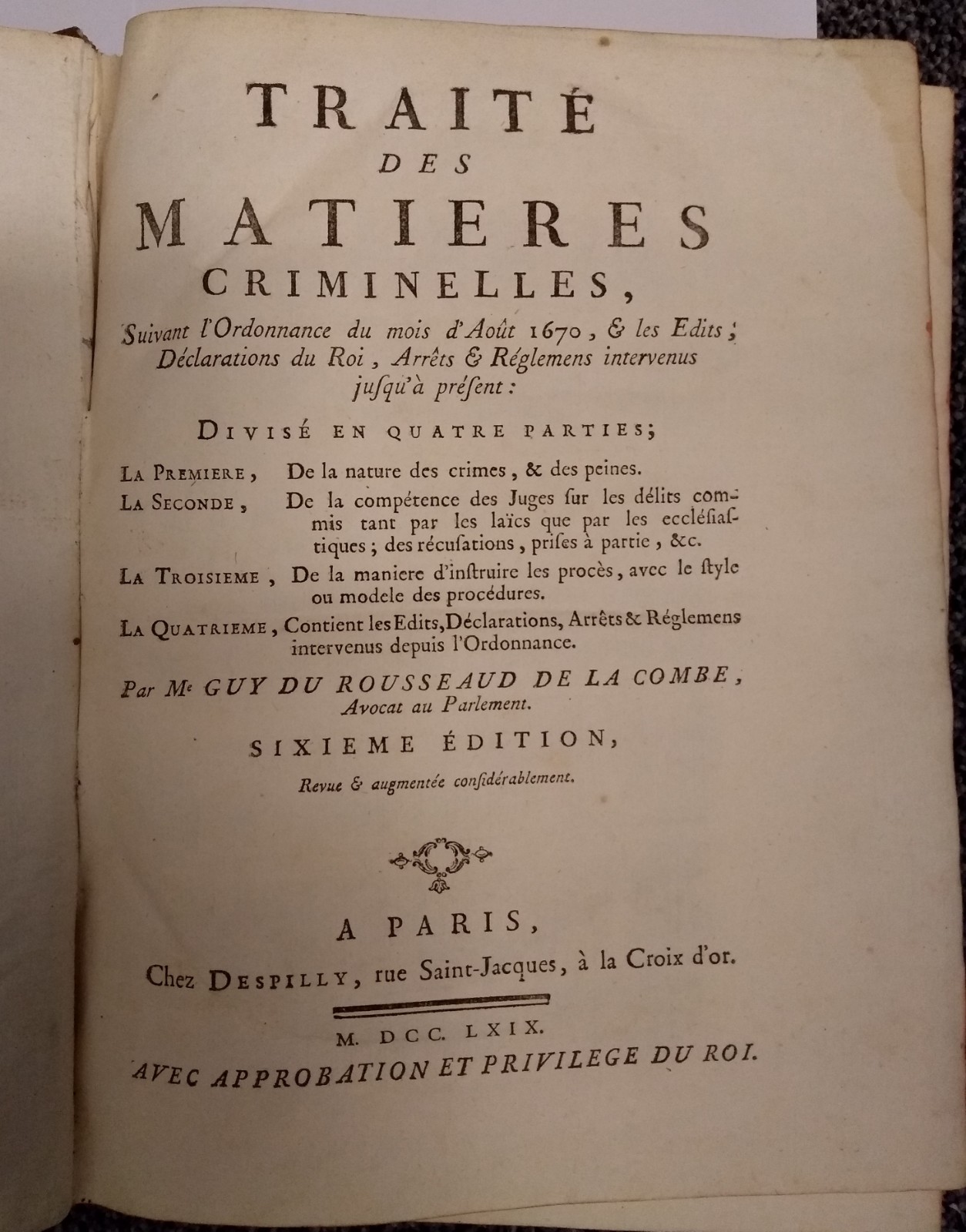 ROUSSEAUD DE LA COMBE, GUY DU, Traité des matières criminelles, Suivant l'Ordonnance du mois d'Août 1670, & les Edits, Déclarations du Roi, Arrêts & Réglemens intervenus jusqu'à présent (...) sixieme édition.