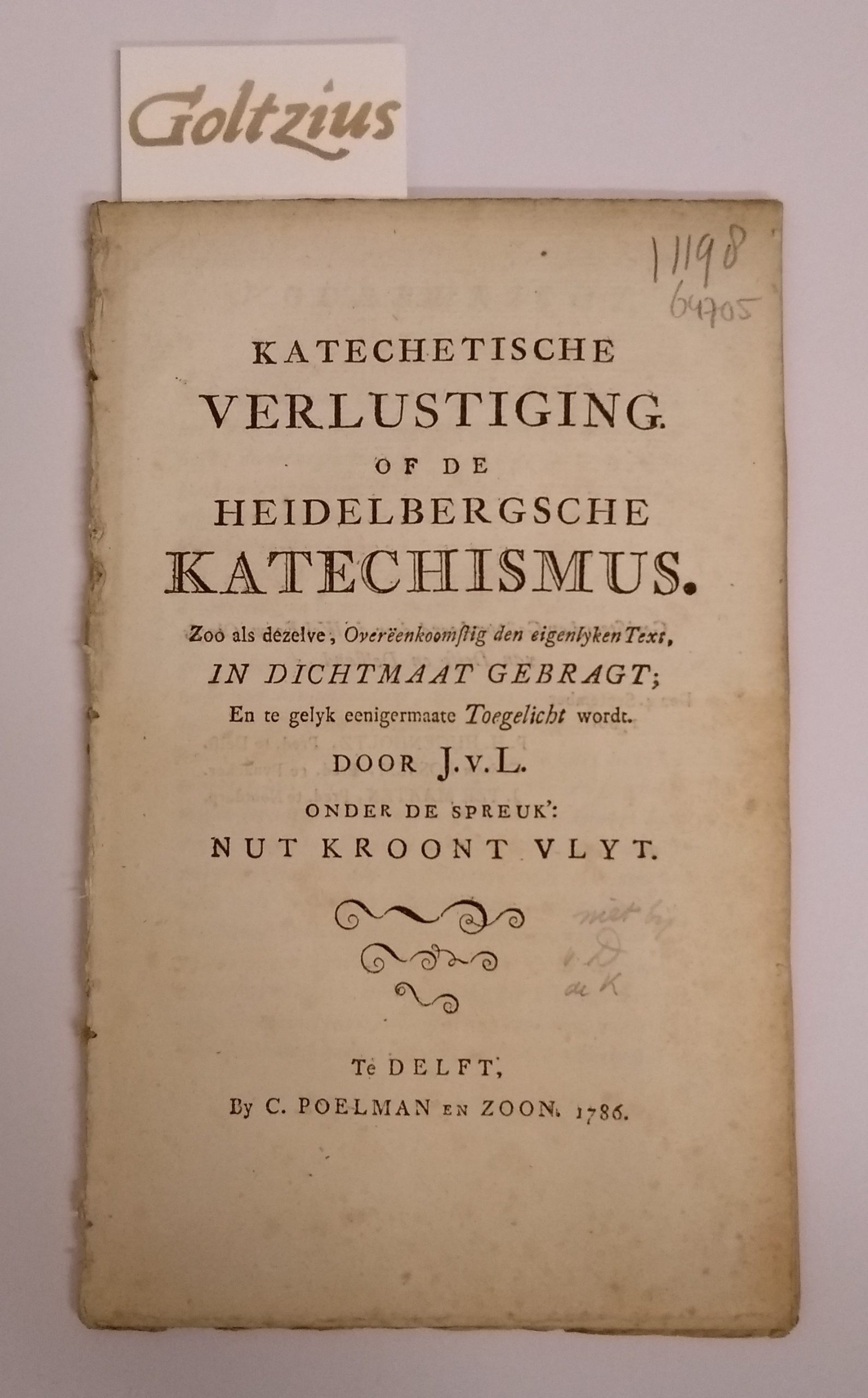 J.V.L., Katechetische verlustiging of de Heidelbergsche katechismus. Zoo als dezelve, Overeenkoomstig den eigenlyken Text. In dichtmaat gebragt; En te gelyk eenigermaate Toegelicht wordt. Door J. v. L. Onder de spreuk: Nut Kroont Vlyt.