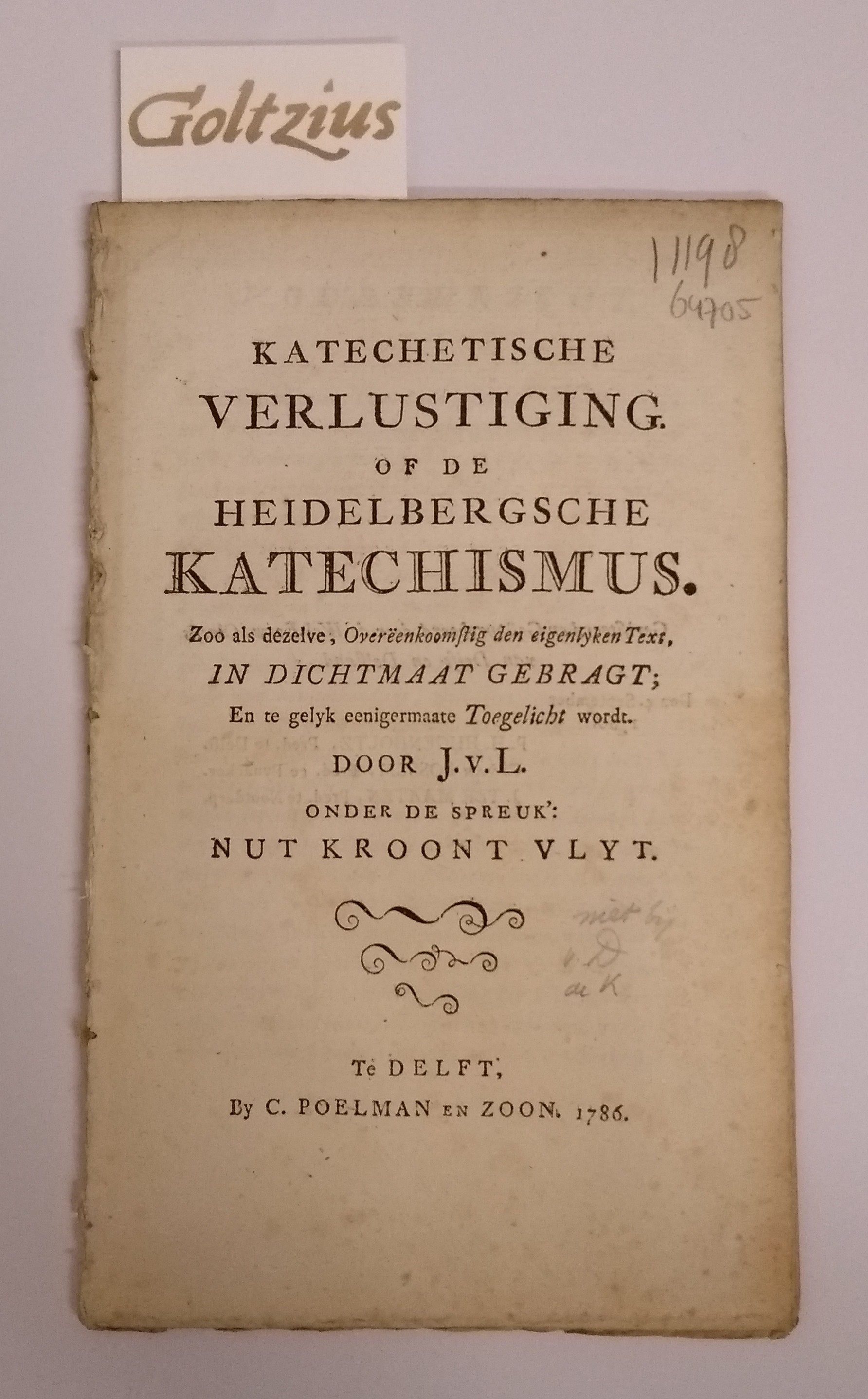 J.V.L., - Katechetische verlustiging of de Heidelbergsche katechismus. Zoo als dezelve, Overeenkoomstig den eigenlyken Text. In dichtmaat gebragt; En te gelyk eenigermaate Toegelicht wordt. Door J. v. L. Onder de spreuk: Nut Kroont Vlyt.