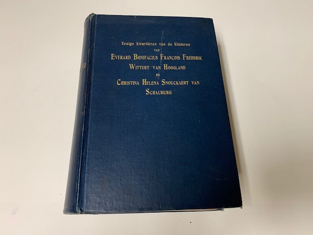 WITTERT VAN HOOGLAND, E.B.F.F., Eenige kwartieren van de kinderen van Edward Bonifacius Francois Frederik Wittert van Hoogland en Christina Helena Snouckaert van Schauburg