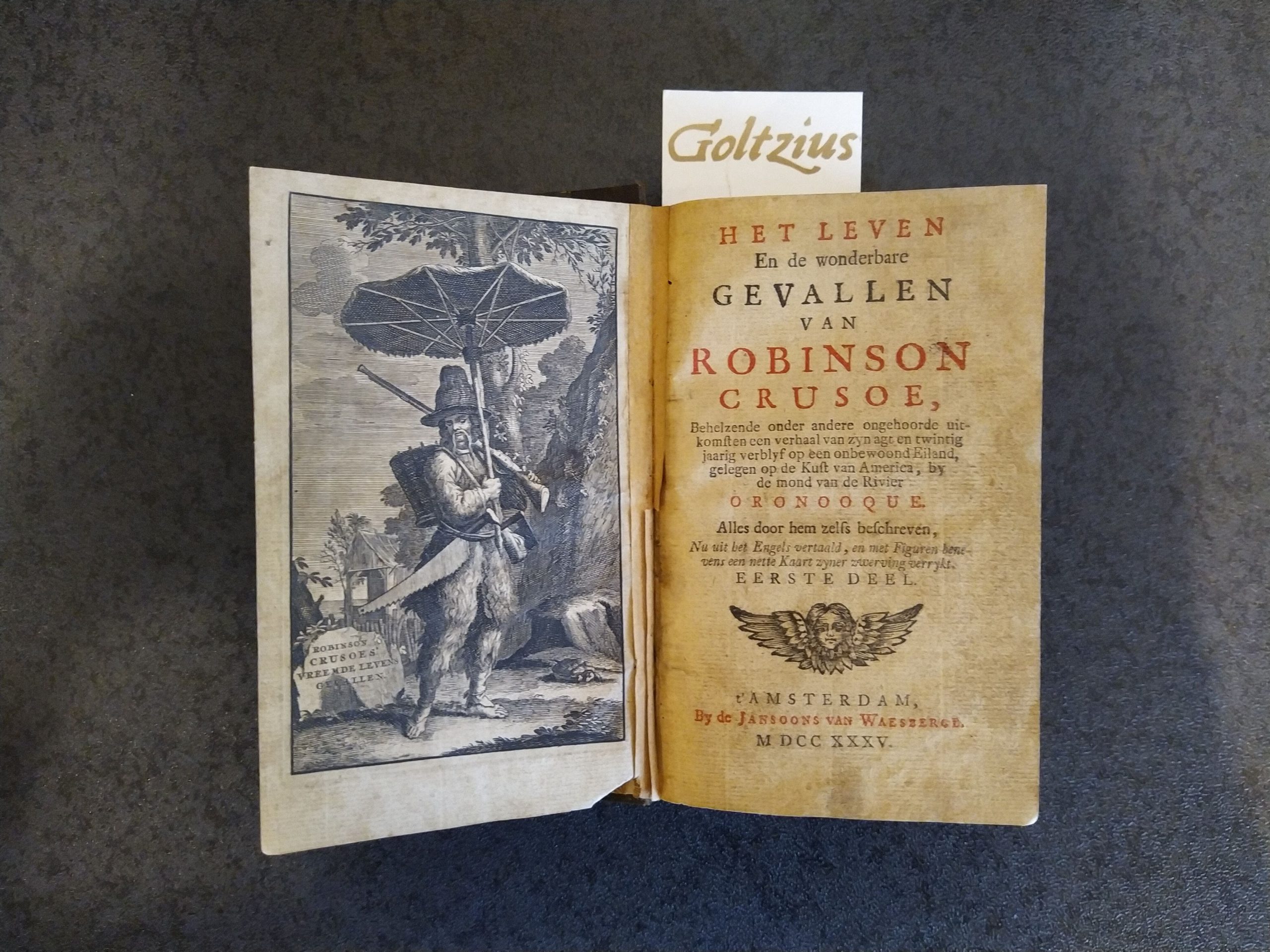 [DEFOE, DANIEL], Het leven en de wonderbare gevallen van Robinson Crusoe, behelzende onder andere ongehoorde uitkomsten een verhaal van zyn agt en twintig jaarig verblyf op een onbewoond Eiland, gelegen op de Kust van America, by de mond van de Rivier Oronooque. Alles doo