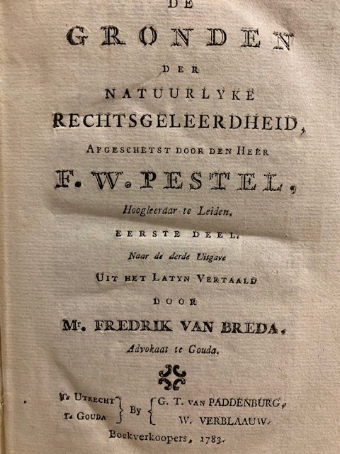 PESTEL, F.W., De gronden der natuurlyke rechtsgeleerdheid, Afgeschetst door den heer F.W. Pestel, naar de derde uitgave uit het Latyn vertaald door Mr. Fredrik van Breda