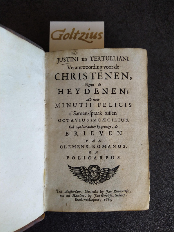 JUSTINUS AND TERTULLIANUS, MARTYR, JUSTINUS, Verantwoording voor de Christenen, tegens de Heydenen; als mede Minutii Felicis t' Samen-spraak tussen Octavius en Caecilius. Ook zijn hier achter by-gevoegt, de brieven van Clemens Romanus en Policarpus.