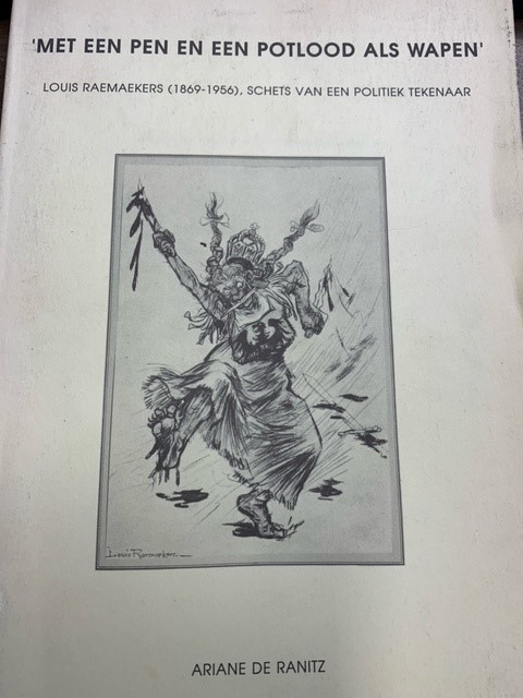 RANITZ, A. DE, Met pen en potlood als wapen Louis Raemaekers (1869-1956). Schets van een politiek tekenaar.