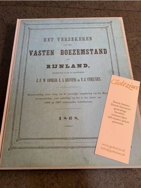 Conrad, J.F.W./L.A. Reuvers/T.J. Stieltjes; Het verzekeren van een vasten boezemstand aan Rijnland, beschouwd door de ingenieurs J.F.W. Conrad, T.J. Stieltjes en L.A. Reuvens. Beantwoordig eener vraag van de vereenigde vergadering van het Hoogheemraadschap, naar aanleiding van het in den winter van