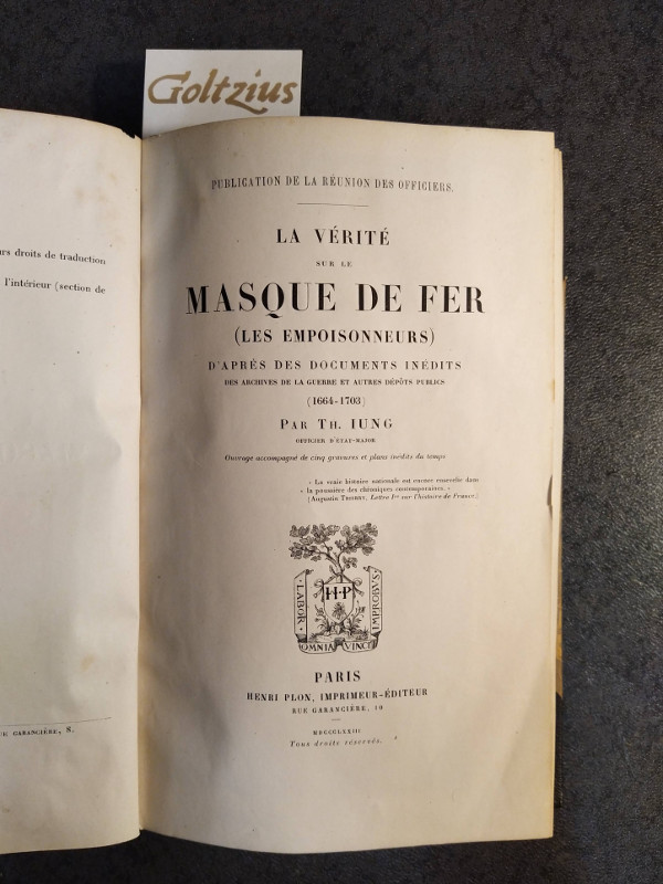 IUNG, TH., La vérité sur le masque de fer (les empoisonneurs) d'après des documents inédits des archives de la guerre et autres dépôts publics (1664-1703).
