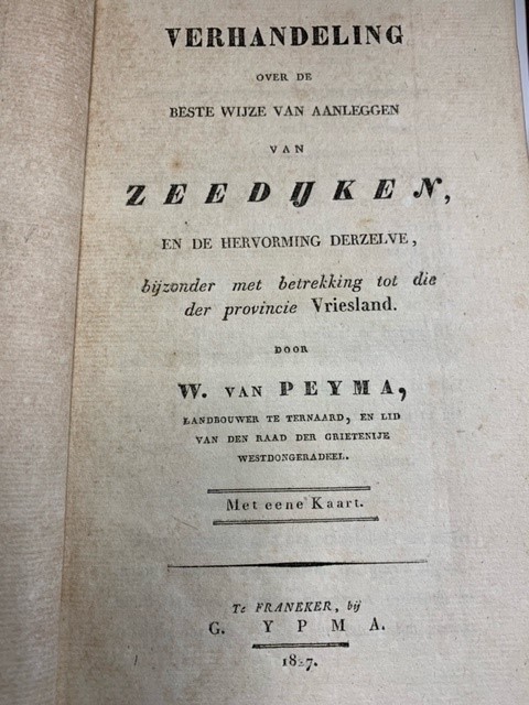 Peyma, W. v. Verhandeling over de beste wijze van aanleggen van zeedyken en de hervorming derzelve, bijzonder met betrekking tot die der provincie Vriesland. Franeker, Ypma, 1827.