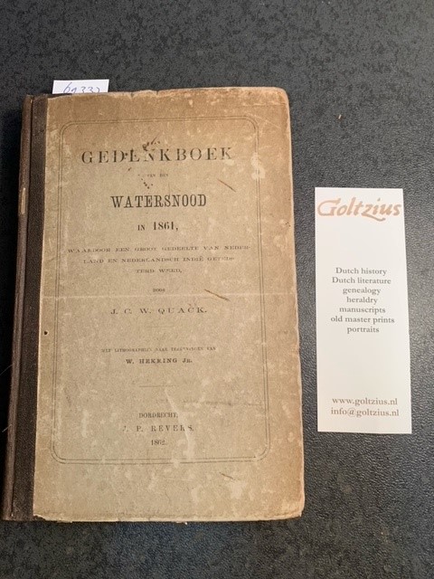 QUACK, J.C.W., Gedenkboek van den watersnood in 1861 waardoor een groot gedeelte van Nederland en zijne Oost-Indische bezittingen geteisterd werd. Met lithografien naar teekeningen van W. Hekking Jr.