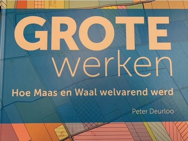 DEURLOO, P., Grote werken. Hoe Maas en Waal welvarend werd.