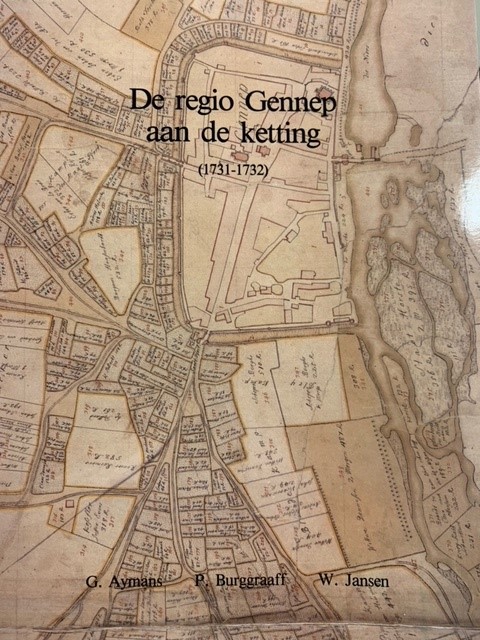 AYMANS, G. BURGGRAAFF, P. JANSEN, W., De regio Gennep aan de ketting. Gennep, Heijen, Milsbeek, Oeffelt, Ottersum, Ven-Zelderheide in kadasterkaarten (1731-1732).
