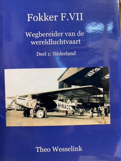 WESSELINK, TH., Fokker F.VII - wegbereider van de wereldluchtvaart Deel 1: Nederland
