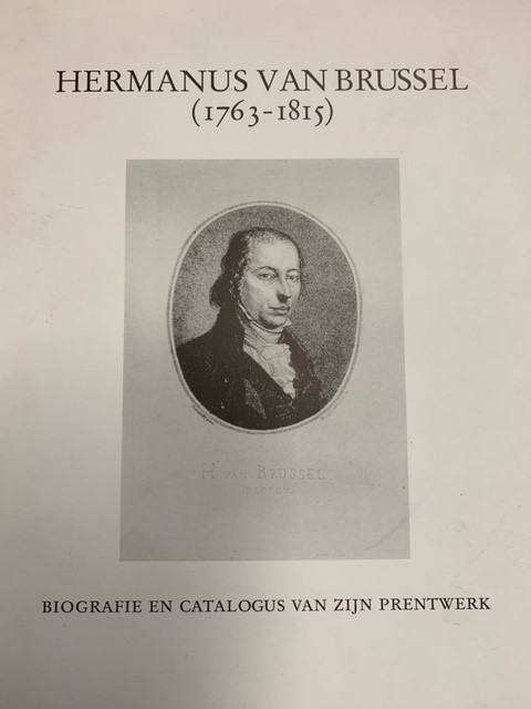 SLIGGERS, B.C., Hermanus van Brussel (1763-1815) Biografie en catalogus van zijn prentwerk.