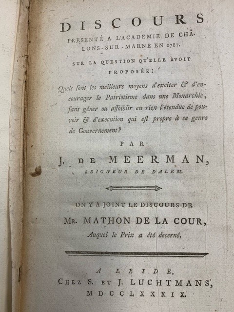 MEERMAN, J.DE, Discours presente a l'Academie de Chalons-sur-Marne en 1787, sur la question qu'elle avoit propose´e: quels sont les meilleurs moyens d'exciter & d'encourager le patriotisme dans une monarchie, ... / par J. de Meerman ; on y a joint le discours de Mathon