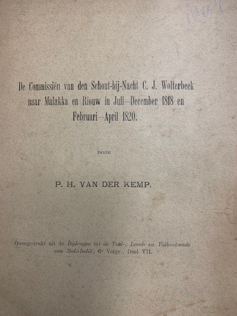 KEMP, P.H. VAN DER, De Commissien van den Schout-bij-Nacht C.J. Wolterbeek naar Malakka en Riouw in Juli-December 1818 en Februari-April 1820.