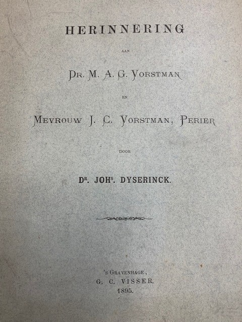 DYSERINCK, JOH., Stillen in den lande : herinnering aan Dr. M. A. G. Vorstman en Mevr. J. C. Vorstman-Perier / Joh. Dyserinck