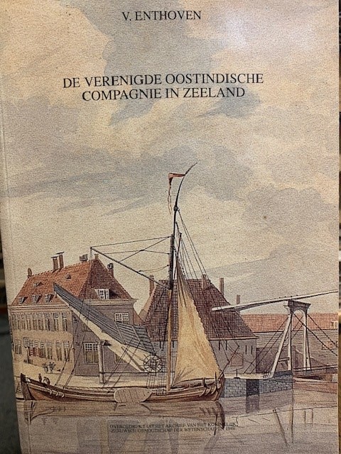 ENTHOVEN, V., De Verenigde Oostindische Compagnie in Zeeland.