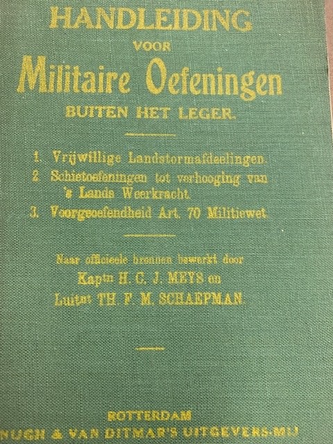 MEYS,H.C.J., SCHAEPMAN, TH. F. M., Handleiding voor Militaire oefeningen buiten het leger. 1. vrijwillige landstormafdeelingen, 2. Schietoefeningen tot verhooging van 's lands weerkracht, 3. voorgeoefendheid art. 70 militiewet.