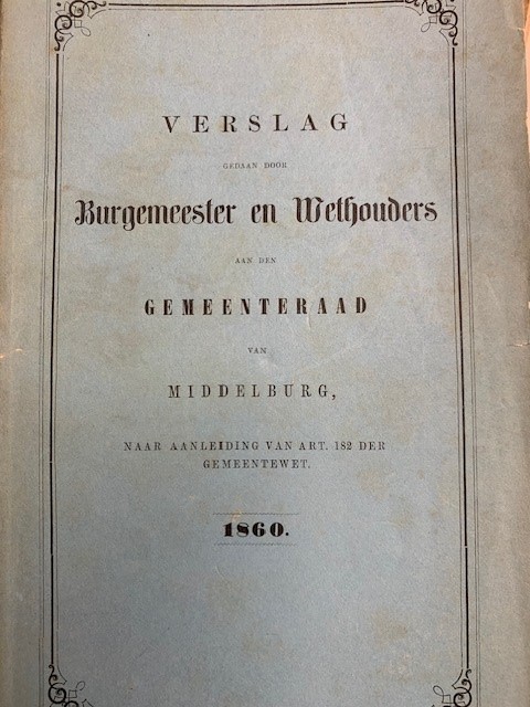 Verslag gedaan door Burgemeester en Wethouders aan den gemeenteraard van Middelburg naar aanleiding van art. 182 der Gemeentewet. 1860