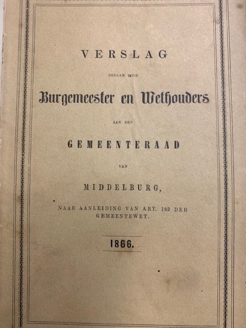 Verslag gedaan door Burgemeester en Wethouders aan den gemeenteraard van Middelburg naar aanleiding van art. 182 der Gemeentewet. 1866