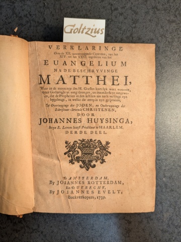 HUYSINGA, JOHANNES, Verklaringe over de XII aaneenvolgende Capittelen, van het XIV. tot het XXVI. ingesloten van het Euangelium na de beschryvinge Matthei, waar in de meyninge des H. Geestes kortelyk wort vertoont (...). Tot overtuyginge der Joden; en Onderwijzinge der Schri