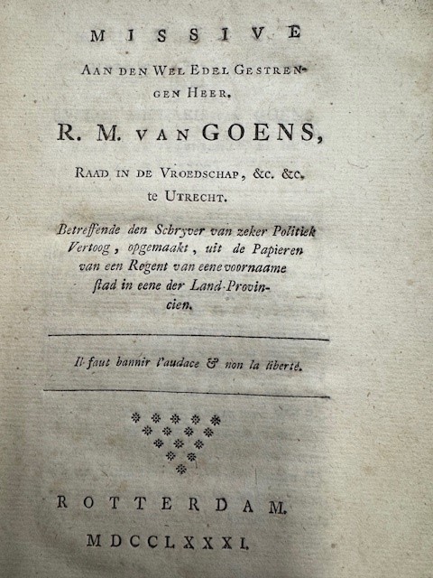 Missive aan den wel edel gestrengen heer. R. M. van Goens, raad in de vroedschap, &c. &c. te Utrecht. : Betreffende den schryver van zeker politiek vertoog, opgemaakt, uit de papieren van een regent van eene voornaame stad in eene der land-provincien.