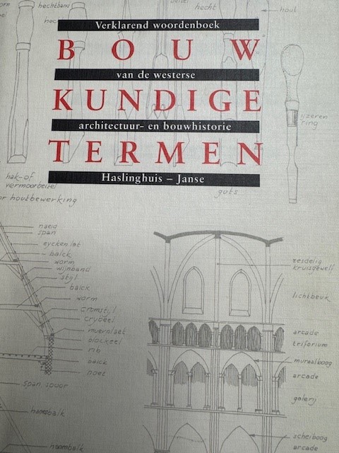 HASLINGHUIS,E.J. & H.JANSE., Bouwkundige termen. Verklarend woordenboek van de westerse architectuur- en bouwhistorie. 3e, geheel opnieuw bewerkte en vermeerderde druk.