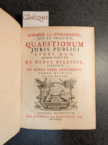BYNKERSHOEK, CORNELIUS VAN, Quaestionum Juris Publici libri duo, quorum primus est, De rebus bellicis, secundus, De rebus varii argumenti, tomus quintus, editio secunda.