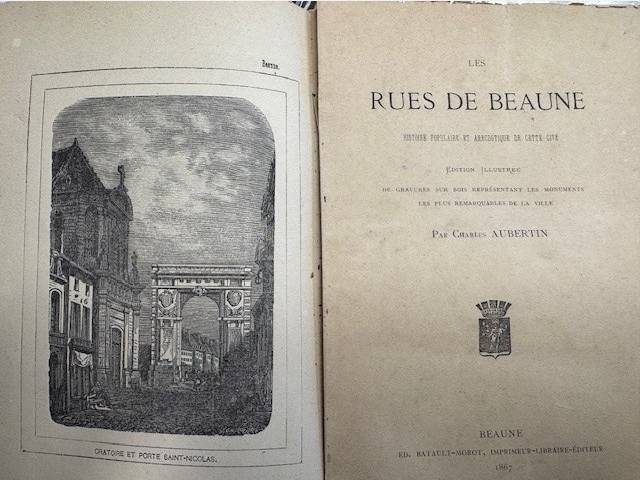 AUBERTIN, CH., ?Les rues de Beaune. Histoire populaire et anecdotique de cette cité. Edition illustrée de gravures sur bois représentant les monuments les plus remarquables de la ville.?