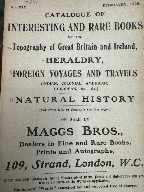 MAGGS, CATALOGUE OF INTERESTING AND RARE BOOKS on the Topography of Great Britain and Ireland, HERALDRY, FOREIGN VOYAGES AND TRAVELS (INDIAN, COLONIAL, AMERICAN, EUROPEAN, &c., &c.), NATURAL HISTORY. ON SALE BY MAGGS BROS., Dealers in Fine and Rare Books, Prints