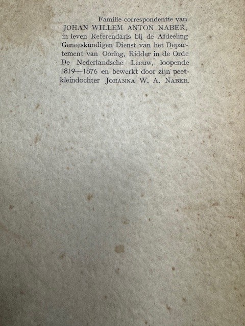 NABER, J.W.A., Familie correspondentie van Johan Willem Anton Naber [1819-1876] in leven Referendaris bij de Afdeeling Geneeskundigen Dienst van het Departement van Oorlog, Ridder in de Orde De Nederlandsche Leeuw, loopende 1819-1876 en bewerkt door zijn peetkleindochte