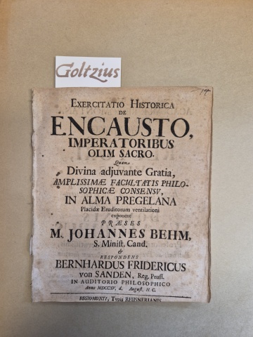 BEHM, M. JOHANNES, SANDEN, BERNHARDUS FRIDERICUS VON, Exercitatio Historica de encausto, imperatoribus olim sacro. Quam (...) exponent praeses M. Johannes Behm (...) respondens Bernhardus Fridericus von Sanden (...).