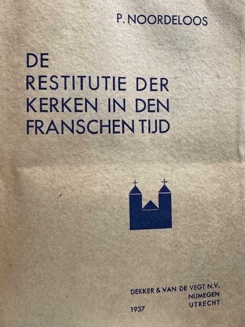 NOORDELOOS, P.;, De restitutie der kerken in den Franschen tijd.