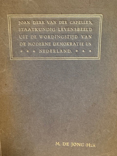 JONG, M. DE, Joan derk van der Capellen Staatkundig Levensbeeld uit de wordingstijd van de moderne democratie in Nederland.