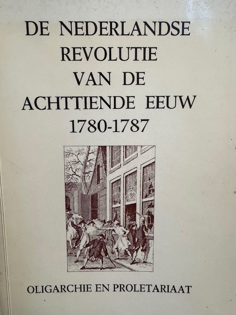 WIT, C.H.E. DE, De Nederlandse revolutie van de achttiende eeuw 1780-1787. Oligarchie en proletariaat.