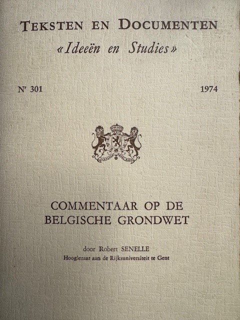 SENELLE, R., Commentaar op de Belgische grondwet. Teksten en documenten. Ideen en studies. nr. 301 1974.