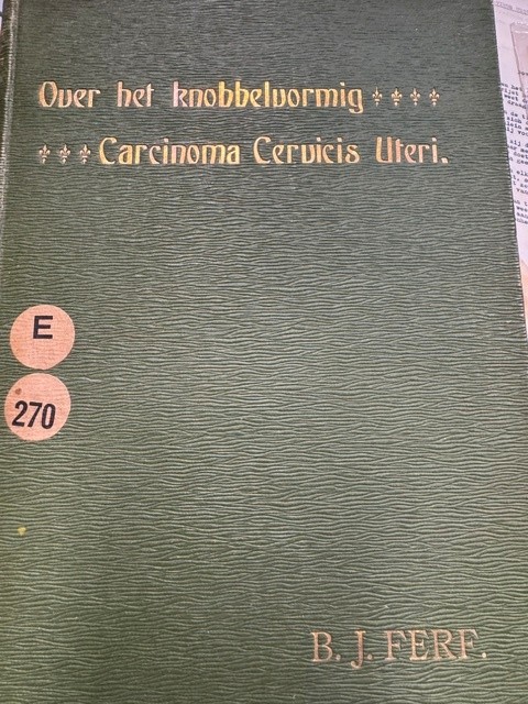 FERF, B.J., Over het knobbelvormig Carcinoma Cervicis Uteri.