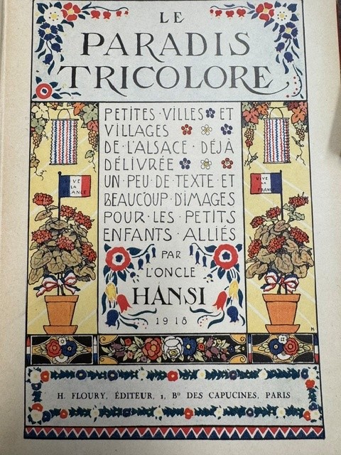 HANSI, ONCLE, Le Paradis Tricolore. Petits Villes et Villages de l´Alsace déjà délivrée un peu de texte et beaucoup d'images pour les petits Enfants Alliés