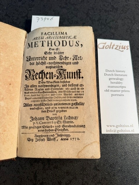 Facillima Artis Arithmeticae Methodus. Das ist: Sehr leichter Unterricht und Lehrart der höchst nothwendigen und nutzbaren Rechen-Kunst. Dieses Werklein bestrebet in allen nothwendigen und bestens erklärten Regeln und Exempeln, wie auch in etwas von der k