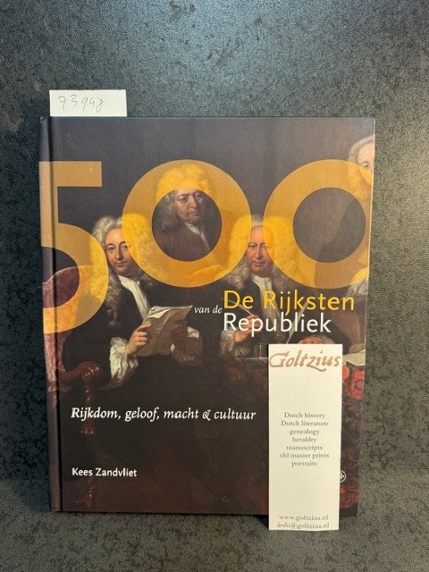 ZANDVLIET, K., De 500 Rijksten van de Republiek / rijkdom, geloof, macht & cultuur