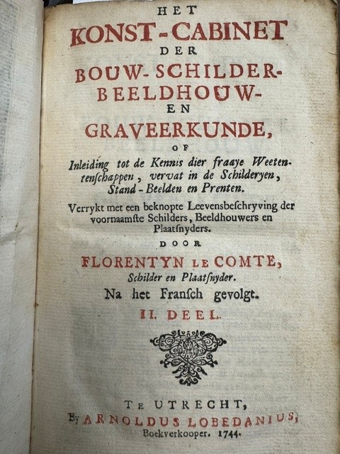 COMTE, F. LE, Het konst-cabinet der bouw- schilder- beeldhouw- en graveerkunde, of inleiding tot de kennis dier fraaije weetenschappen vervat in de schilderyen, stand-beelden en prenten. Verrykt met een beknopte Leevensbeschryving der voonaamste Schilders, Beeldhouwers