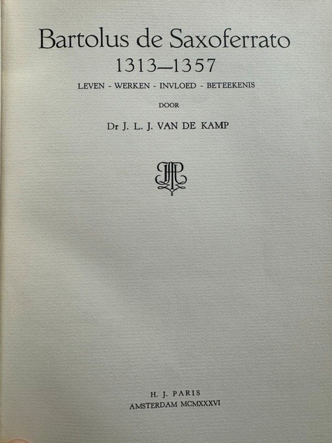 KAMP, J.L.J. VAN DE., Bartolus de Saxoferrato 1313-1357. Leven - werken - invloed - beteekenis [proefschrif