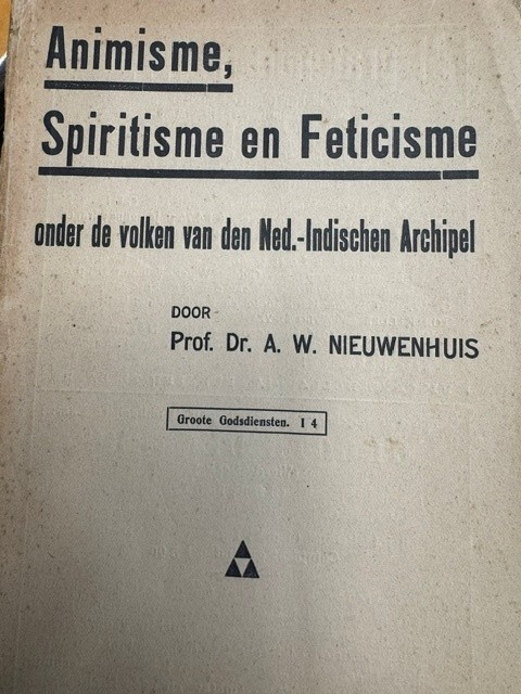 NIEUWENHUIS, A.W., Animisme, Spiritisme en Feticisme onder de voljen van den Ned.-Indischen Archipel.